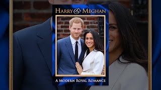 Harry and Meghan: A Modern Royal Romance -  Part 1: The Romance