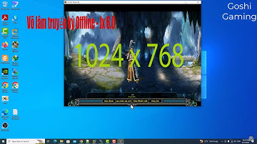 [VLTK Offline - Jx 6.0] | Hướng dẫn mở rộng kích thước màn hình Game lên 1024x768