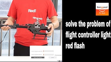 FW450 helicopter and H1 flight control flashing red light solution - Banggood RC Store