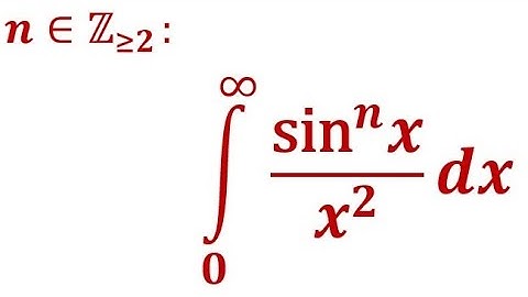 Integral x from 0 to infinity of sinⁿx/x², n is a positive integer ≽ 2