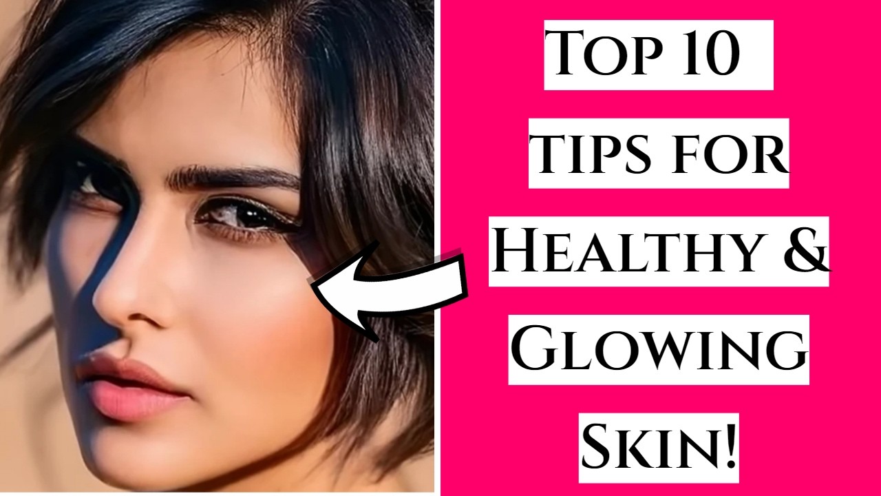 Top 10 Skincare Tips For Healthy & Glowing Skin / Get Glowing Skin ...