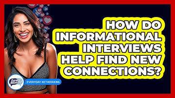 How Do Informational Interviews Help Find New Connections? - Everyday-Networking