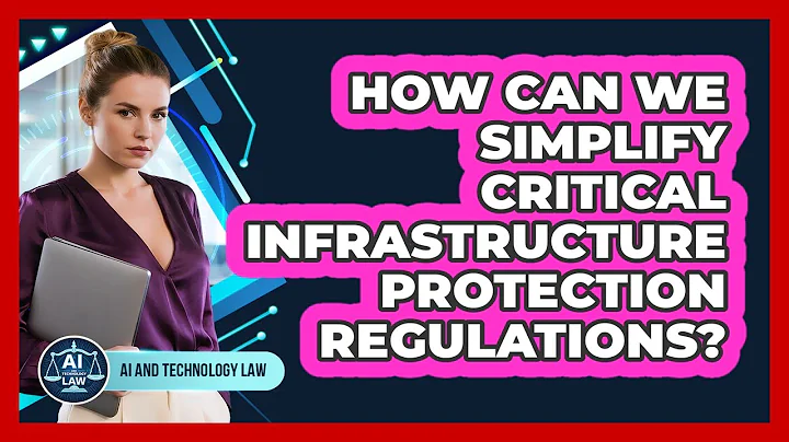 How Can We Simplify Critical Infrastructure Protection Regulations? - AI and Technology Law