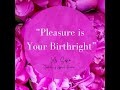 Pleasure is Your Birthright