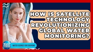 How Is Satellite Technology Revolutionizing Global Water Monitoring? - Water Science For Everyone