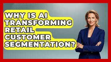 Why Is AI Transforming Retail Customer Segmentation? - Retail Employee Playbook