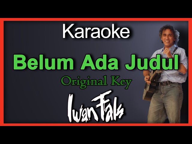 Belum Ada Judul - Iwan Fals (Karaoke) Original key/Nada Cowok class=