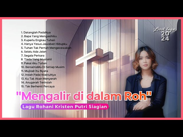 Mengalir di dalam Roh: Lagu Rohani Kristen Putri Siagian I Lirik Lagu 2024 class=