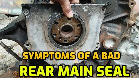 SYMPTOMS OF A BAD REAR MAIN SEAL AND WHAT CAUSES IT TO LEAK