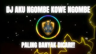DJ AKU NGOMBE KOWE NGOMBE || YANG KALIAN CARI VIRAL TIKTOK!!