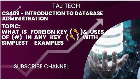 CS409-DBA | What is Foreign key and uses of # symbol in any key with example | TAJ TECH