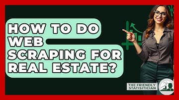 How To Do Web Scraping For Real Estate? - The Friendly Statistician