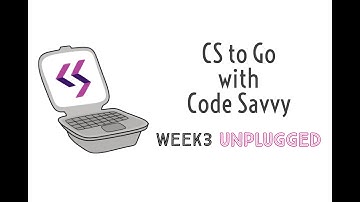 CS to Go with Code Savvy, Week 3: Unplugged