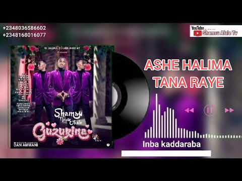 Shamsu Alale ASHE HALIMA TANA RAYE Guzirina Album Shamsualale Alalemusicalstudio Nuraminuwa