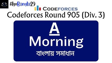A. Morning | Codeforces Round 905 (Div. 3) | বাংলায় সমাধান | Codeforces Contest | AlgoBangla29