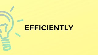 What is the meaning of the word EFFICIENTLY?
