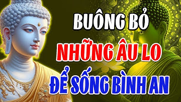 Phật Dạy: Học Cách Buông Bỏ Để Tâm An Lạc – Bí Quyết Xóa Sạch Mọi Khổ Đau Phiền Muộn