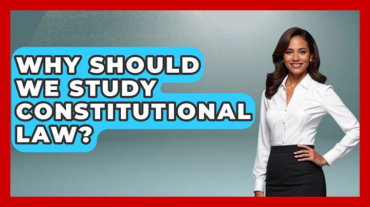 Why Should We Study Constitutional Law? | Justice System Explained