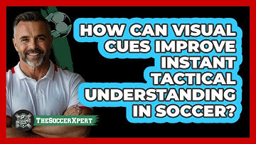 How Can Visual Cues Improve Instant Tactical Understanding In Soccer? - The Soccer Xpert