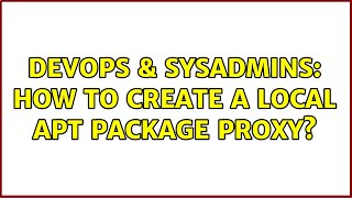 Famous DevOps & SysAdmins: How to create a local apt package proxy? (2 Solutions!!) Profile