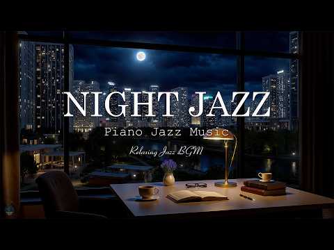 Relaxing Night Jazz Piano - Smooth Jazz Instrumental Music & Soft Background Music for Deep Sleep