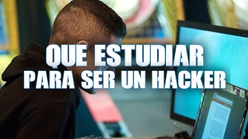 QUE ESTUDIAR PARA SER UN HACKER