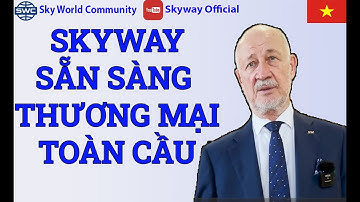 SKYWAY ĐÃ SẴN SÀNG THƯƠNG MẠI TOÀN CẦU | SKYWAY MỚI NHẤT