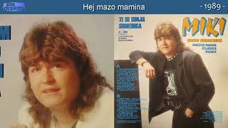 Mirsad Muharemovic Miki - Hej mazo mamina - (Audio 1989)