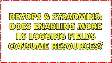 DevOps & SysAdmins: Does enabling more IIS logging fields consume resources?
