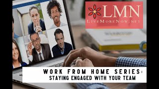 Work from Home Series: Staying Engaged with Your Team by livemorenow.net 147 views 3 years ago 6 minutes, 40 seconds