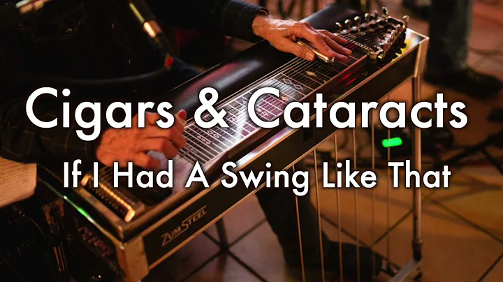 If I Had a Swing Like That   Cigars and Cataracts
