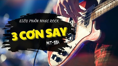 3 CƠN SAY – Music Video | Khi trái tim nổi loạn cùng đam mê và cô đơn | MT-SEA