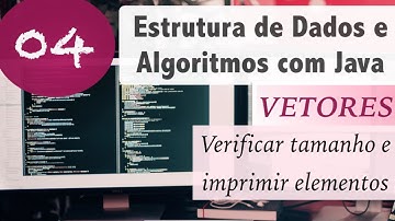 Estrutura de Dados e Algoritmos com Java #04: Vetores e Arrays: tamanho e imprimir elementos