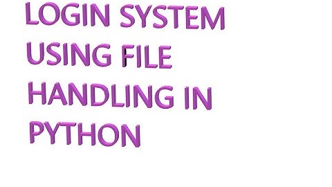 LOGIN SYSTEM USING FILE HANDLING PYTHON