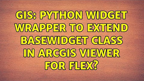 GIS: Python Widget Wrapper to extend basewidget class in ArcGIS Viewer for Flex? (2 Solutions!!)