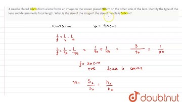 A needle placed `45 cm` from a lens forms an image on the screen placed `90` cm on the