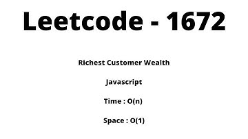 1672. Richest Customer Wealth - Javascript - Time: O(n) Space: O(1) - Leetcode