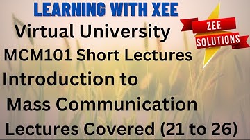 MCM101 Introduction to Mass Communication Short lectures (Covered 21 to 26) Virtual University