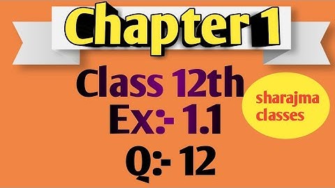 Class 12 Ex 1.1 Q12 MathRelation &Function Q12 Ex 1.1 Class 12 Math |Ex 1.1 Q12 Class 12 Math