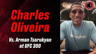Charles Oliveira: 'Arman Tsarukyan needs to be a confident guy' against me | UFC 300
