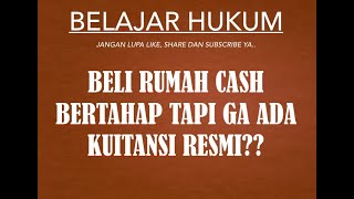 BELI RUMAH CASH BERTAHAP TAPI GA ADA KUITANSI RESMI?? BELI RUMAH CASH BERTAHAP TAPI GA ADA KUITANSI RESMI??