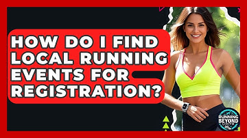 How Do I Find Local Running Events For Registration? - Running Beyond Limits