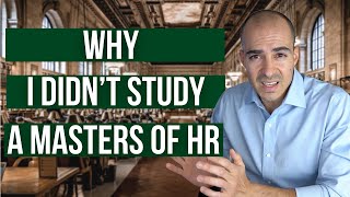 Why I Didn't Study a Masters of HR