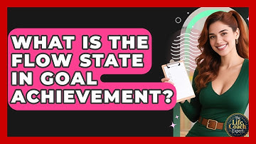 What Is The Flow State In Goal Achievement? - The Life Coach Expert