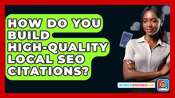 How Do You Build High-quality Local SEO Citations? - SearchEnginesHub.com