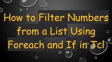 How to Filter Numbers from a List Using Foreach and If in Tcl