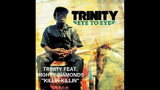 Trinity Ft. Mighty Diamonds - Killin Killin - Irie Ites Records