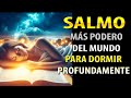 EL SALMO MÁS PODEROSO DEL MUNDO PARA DORMIR PROFUNDAMENTE 🙏