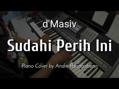 Sudahi Perih Ini - d&#;Masiv | Piano Cover by Andre Panggabean