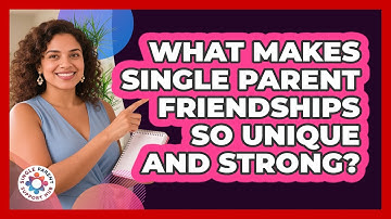 What Makes Single Parent Friendships So Unique And Strong? - Single Parent Support Hub